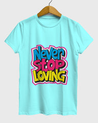 Womens Relaxed Fit TShirt Funky Never Stop Loving